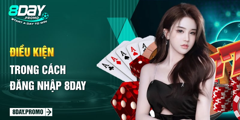 Điều kiện trong cách đăng nhập 8Day