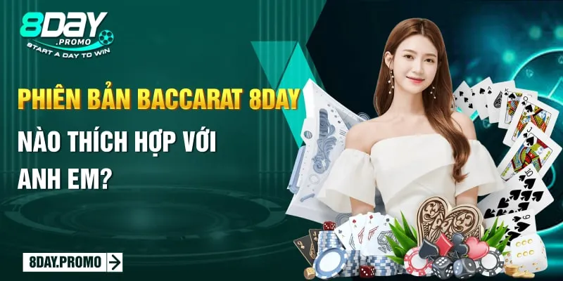 Phiên bản Baccarat 8Day nào thích hợp với anh em?