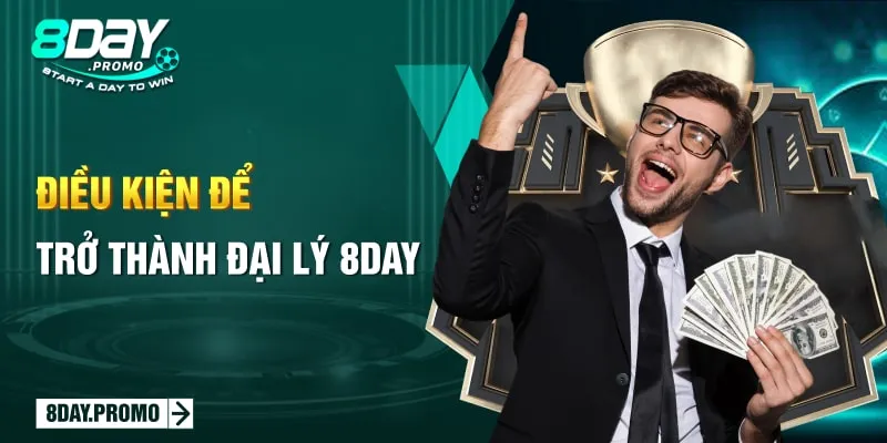 Điều kiện để trở thành Đại lý 8DAY