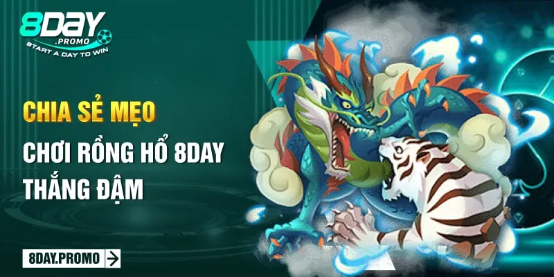 Chia sẻ mẹo chơi Rồng Hổ 8DAY thắng đậm